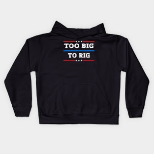 Too Big To Rig 2024 Elections Kids Hoodie